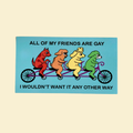 All of My Friends are Gay Sticker